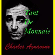 Charles Aznavour: Tant De Monnaie