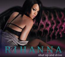 Rihanna: Shut Up and Drive