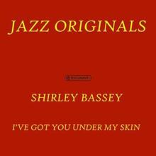 Shirley Bassey: I?ve Got You Under My Skin