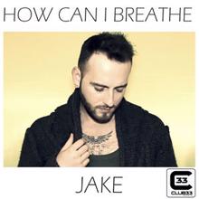 Jake: How Can I Breathe
