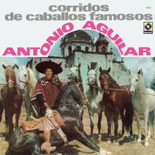 Antonio Aguilar: Corridos de Caballos Famosos