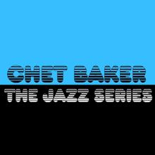 Chet Baker: The Jazz Series