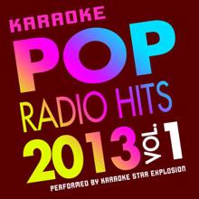 Karaoke Star Explosion: Pop Radio Hits 2013, Vol. 1 - Karaoke