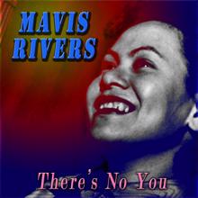 Mavis Rivers: There's No You