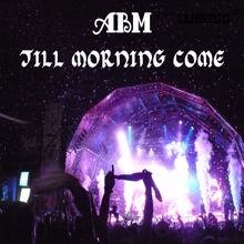 ABM: Till Morning Come