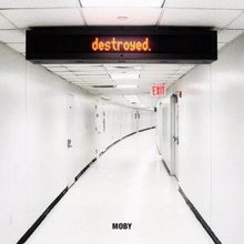 Moby: Destroyed