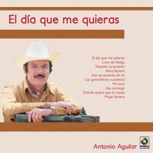 Antonio Aguilar: El Día Que Me Quieras