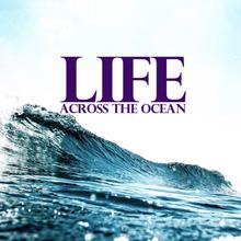 Life: Across the Ocean