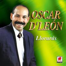 Oscar D'Leon: Llorarás