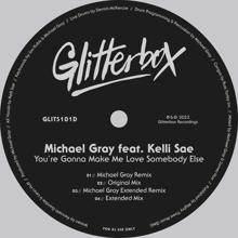 Michael Gray: You’re Gonna Make Me Love Somebody Else (feat. Kelli Sae)