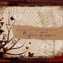 Phillip Presswood: Before I Leave