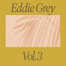 Eddie Grey: Eddie Grey, Vol. 3