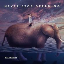 No Mood: Never Stop Dreaming