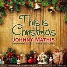 Johnny Mathis: This is Christmas Johnny Mathis Performing Timeless Christmas Songs