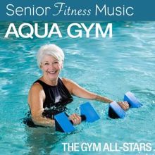 The Gym All-Stars: Senior Fitness Music: Aqua Gym (110 - 130 BPM)