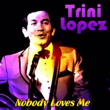 Trini Lopez: Nobody Loves Me