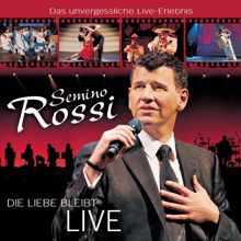 Semino Rossi: Die Liebe bleibt (Live)