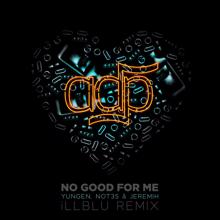 ADP, Jeremih, Yungen, Not3s: No Good For Me (iLL BLU Remix)