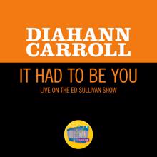 Diahann Carroll: It Had To Be You (Live On The Ed Sullivan Show, May 6, 1962) (It Had To Be YouLive On The Ed Sullivan Show, May 6, 1962)