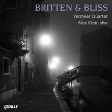 Vermeer Quartet: Bliss: Oboe Quintet / Britten: Phantasy / String Quartet No. 3