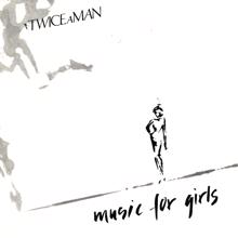 Twice A Man: Music for Girls