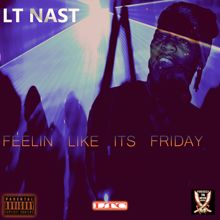 LT Nast: Feelin' Like Its Friday