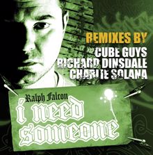 Ralph Falcon: I Need Someone - Remixes By The Cube Guys, Richard Dinsdale And Charlie Solana