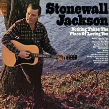 Stonewall Jackson: Nothing Takes the Place of Loving You