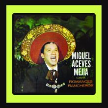 Miguel Aceves Mejía: Canta Romances Rancheros