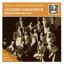 Lecuona Cuban Boys: Musical Moments to Remember – Leuconia Cuban Boys: Rumba International! (Remastered 2015)