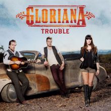 Gloriana: Trouble