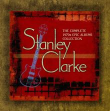 Stanley Clarke: The Complete Stanley Clarke 1970s Epic Albums Collection