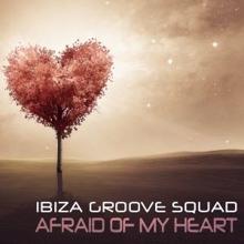 Ibiza Groove Squad: Afraid of My Heart (Vocal Lounge Mix)