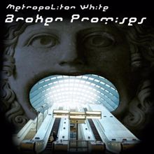 Metropolitan White: Broken Promises