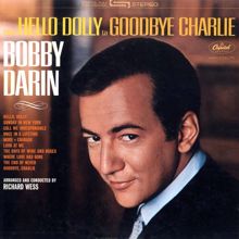 Bobby Darin: From Hello Dolly To Goodbye Charlie