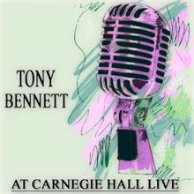 Tony Bennett: Tony Bennett at Carnegie Hall Live