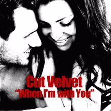 Cut Velvet: When I'm with You