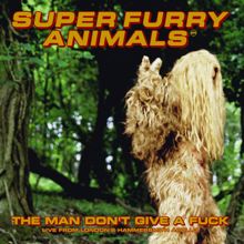 Super Furry Animals: The Man Don't Give A Fuck