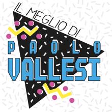 Paolo Vallesi: Il meglio di Paolo Vallesi (Remastered 2019) (Il meglio di Paolo VallesiRemastered 2019)