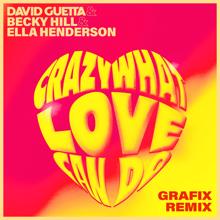David Guetta, Ella Henderson, Becky Hill: Crazy What Love Can Do (with Becky Hill) (Grafix Remix)