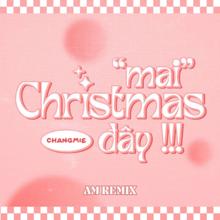 Changmie: Mai Christmas Đây (AM Remix)