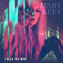 Mary Keey: I Need You More