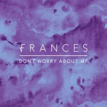 Frances: Don't Worry About Me (Remixes)