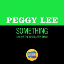 Peggy Lee: Something (Live On The Ed Sullivan Show, March 1, 1970) (SomethingLive On The Ed Sullivan Show, March 1, 1970)