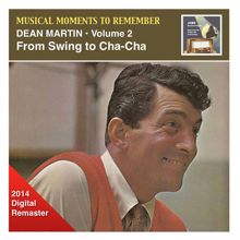 Dean Martin: Musical Moments To Remember: Dean Martin, Vol. 2 – From Swing to Cha-Cha-Cha (2014 Digital Remaster)