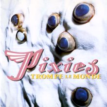 Pixies: Trompe le Monde