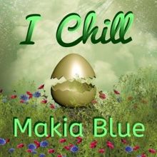 Makia Blue: I Chill