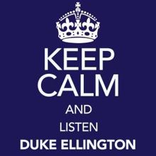 Duke Ellington: Keep Calm and Listen Duke Ellington