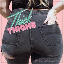 Priscilla Block: Thick Thighs