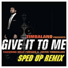 Timbaland, Justin Timberlake, Nelly Furtado: Give It To Me (Sped Up Remix)